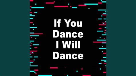 if you dance i'll dance